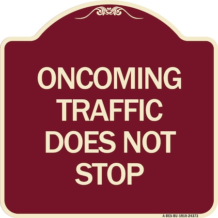 Signmission Oncoming Traffic Does Not Stop Heavy-Gauge Aluminum Architectural Sign, 18" x 18", BU-1818-24373 A-DES-BU-1818-24373